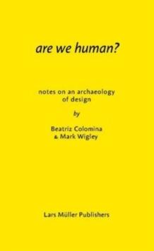 Are We Human? Notes on an Archeology of Design