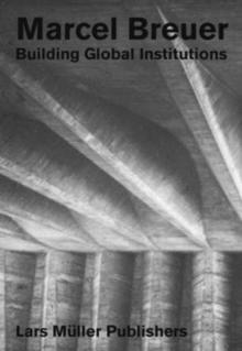 Marcel Breuer : Building Global Institutions