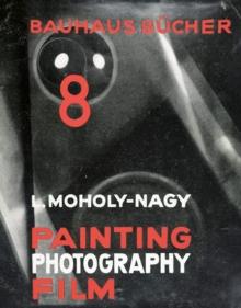 Laszlo Moholy-Nagy Painting, Photography, Film: Bauhausbucher 8, 1925