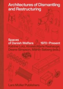 Architectures of Dismantling and Restructuring: Spaces of Danish Welfare, 1970-present