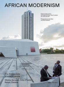 African Modernism : The Architecture of Independence. Ghana, Senegal, Cote d'Ivoire, Kenya, Zambia