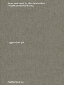 Armando Ruinelli Architetti : Progetti 1984-2022. Leggere il tempo