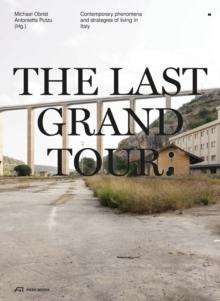 The Last Grand Tour : Contemporary Phenomena and Strategies of Living in Italy