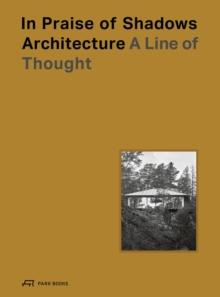 In Praise of Shadows Architecture : A Line of Thought