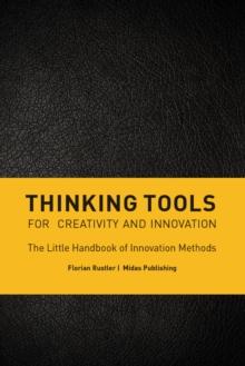 Thinking Tools for Creativity and Innovation : The Little Handbook of Innovation Methods