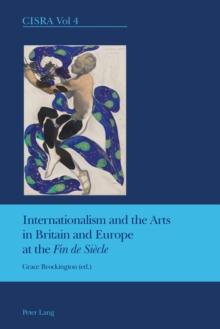 Internationalism and the Arts in Britain and Europe at the "Fin de Siecle"