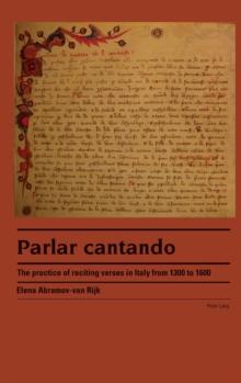 Parlar Cantando : The Practice Of Reciting Verses In Italy From 1300 To 1600