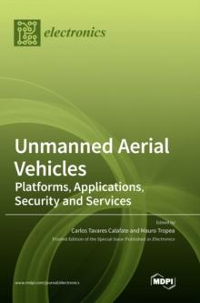 Unmanned Aerial Vehicles : Platforms, Applications, Security and Services