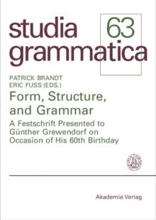 Form, Structure, and Grammar : A Festschrift Presented to Gunther Grewendorf on Occasion of His 60th Birthday