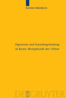 Eigentum und Staatsbegrundung in Kants 'Metaphysik der Sitten'