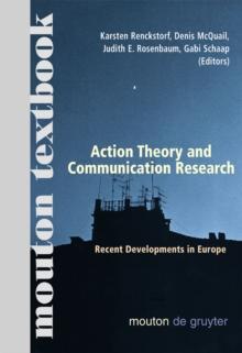 Action Theory and Communication Research : Recent Developments in Europe. (Mouton Textbook)