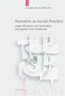 Narrative as Social Practice : Anglo-Western and Australian Aboriginal Oral Traditions