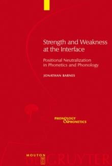 Strength and Weakness at the Interface : Positional Neutralization in Phonetics and Phonology