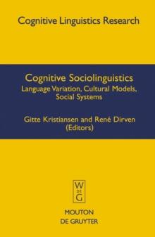 Cognitive Sociolinguistics : Language Variation, Cultural Models, Social Systems