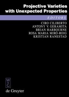 Projective Varieties with Unexpected Properties : A Volume in Memory of Giuseppe Veronese. Proceedings of the international conference 'Varieties with Unexpected Properties', Siena, Italy, June 8-13,