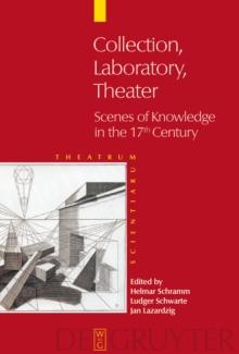 Collection - Laboratory - Theater : Scenes of Knowledge in the 17th Century