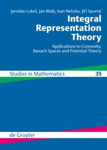 Integral Representation Theory : Applications to Convexity, Banach Spaces and Potential Theory