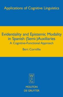 Evidentiality and Epistemic Modality in Spanish (Semi-)Auxiliaries : A Cognitive-Functional Approach