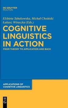 Cognitive Linguistics in Action : From Theory to Application and Back