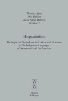 Hispanisation : The Impact of Spanish on the Lexicon and Grammar of the Indigenous Languages of Austronesia and the Americas