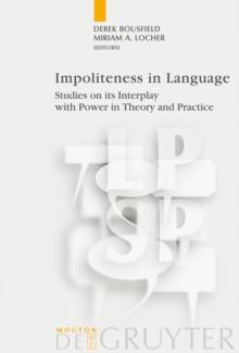 Impoliteness in Language : Studies on its Interplay with Power in Theory and Practice