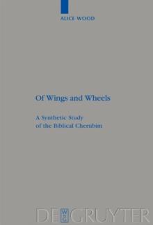 Of Wings and Wheels : A Synthetic Study of the Biblical Cherubim