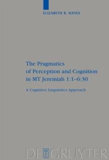 The Pragmatics of Perception and Cognition in MT Jeremiah 1:1-6:30 : A Cognitive Linguistics Approach