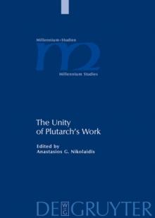 The Unity of Plutarch's Work : 'Moralia' Themes in the 'Lives', Features of the 'Lives' in the 'Moralia'