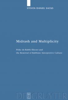 Midrash and Multiplicity : Pirke de-Rabbi Eliezer and the Renewal of Rabbinic Interpretive Culture