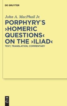 Porphyry's "Homeric Questions" on the "Iliad" : Text, Translation, Commentary