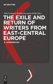 The Exile and Return of Writers from East-Central Europe : A Compendium