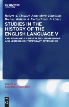 Studies in the History of the English Language V : Variation and Change in English Grammar and Lexicon: Contemporary Approaches