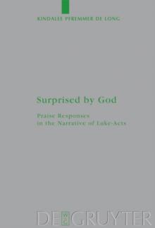 Surprised by God : Praise Responses in the Narrative of Luke-Acts