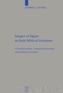 Images of Egypt in Early Biblical Literature : Cisjordan-Israelite, Transjordan-Israelite, and Judahite Portrayals