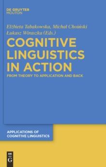 Cognitive Linguistics in Action : From Theory to Application and Back