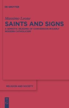 Saints and Signs : A Semiotic Reading of Conversion in Early Modern Catholicism