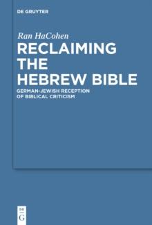 Reclaiming the Hebrew Bible : German-Jewish Reception of Biblical Criticism