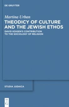 Theodicy of Culture and the Jewish Ethos : David Koigen's Contribution to the Sociology of Religion