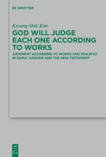 God Will Judge Each One According to Works : Judgment According to Works and Psalm 62 in Early Judaism and the New Testament