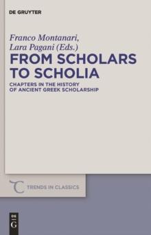 From Scholars to Scholia : Chapters in the History of Ancient Greek Scholarship