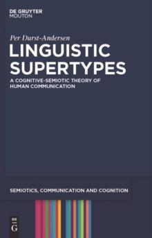 Linguistic Supertypes : A Cognitive-Semiotic Theory of Human Communication