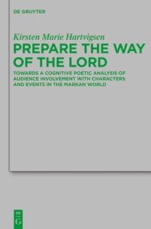 Prepare the Way of the Lord : Towards a Cognitive Poetic Analysis of Audience Involvement with Characters and Events in the Markan World