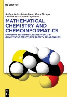 Mathematical Chemistry and Chemoinformatics : Structure Generation, Elucidation and Quantitative Structure-Property Relationships