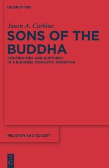 Sons of the Buddha : Continuities and Ruptures in a Burmese Monastic Tradition