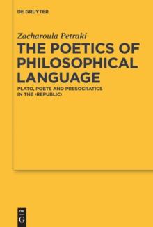 The Poetics of Philosophical Language : Plato, Poets and Presocratics in the "Republic"