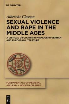 Sexual Violence and Rape in the Middle Ages : A Critical Discourse in Premodern German and European Literature