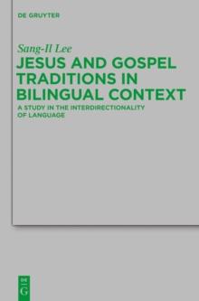 Jesus and Gospel Traditions in Bilingual Context : A Study in the Interdirectionality of Language