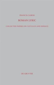 Roman Lyric : Collected Papers on Catullus and Horace