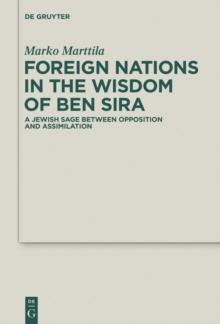 Foreign Nations in the Wisdom of Ben Sira : A Jewish Sage between Opposition and Assimilation