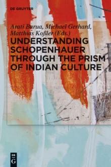 Understanding Schopenhauer through the Prism of Indian Culture : Philosophy, Religion and Sanskrit Literature